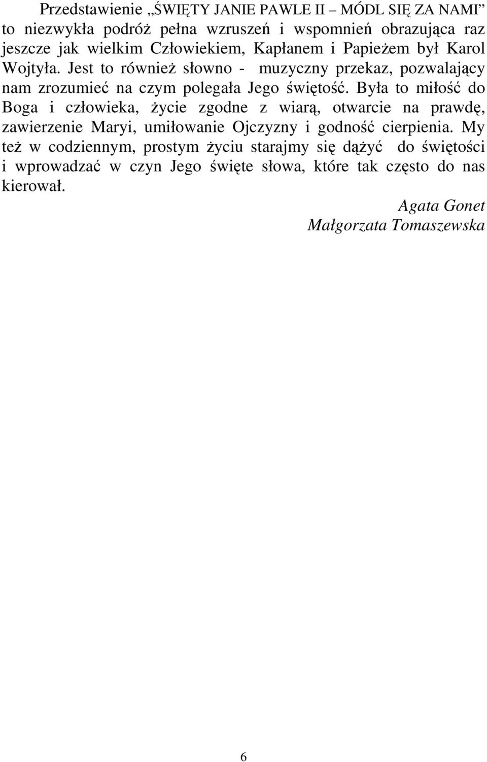 Była to miłość do Boga i człowieka, Ŝycie zgodne z wiarą, otwarcie na prawdę, zawierzenie Maryi, umiłowanie Ojczyzny i godność cierpienia.