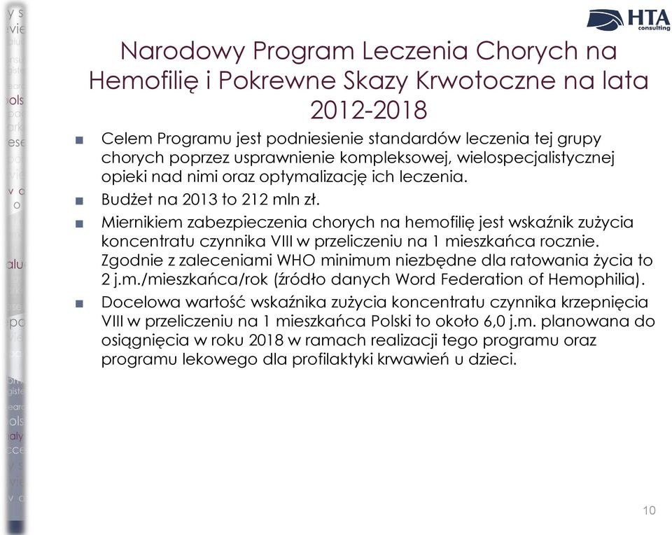 Miernikiem zabezpieczenia chorych na hemofilię jest wskaźnik zużycia koncentratu czynnika VIII w przeliczeniu na 1 mieszkańca rocznie.