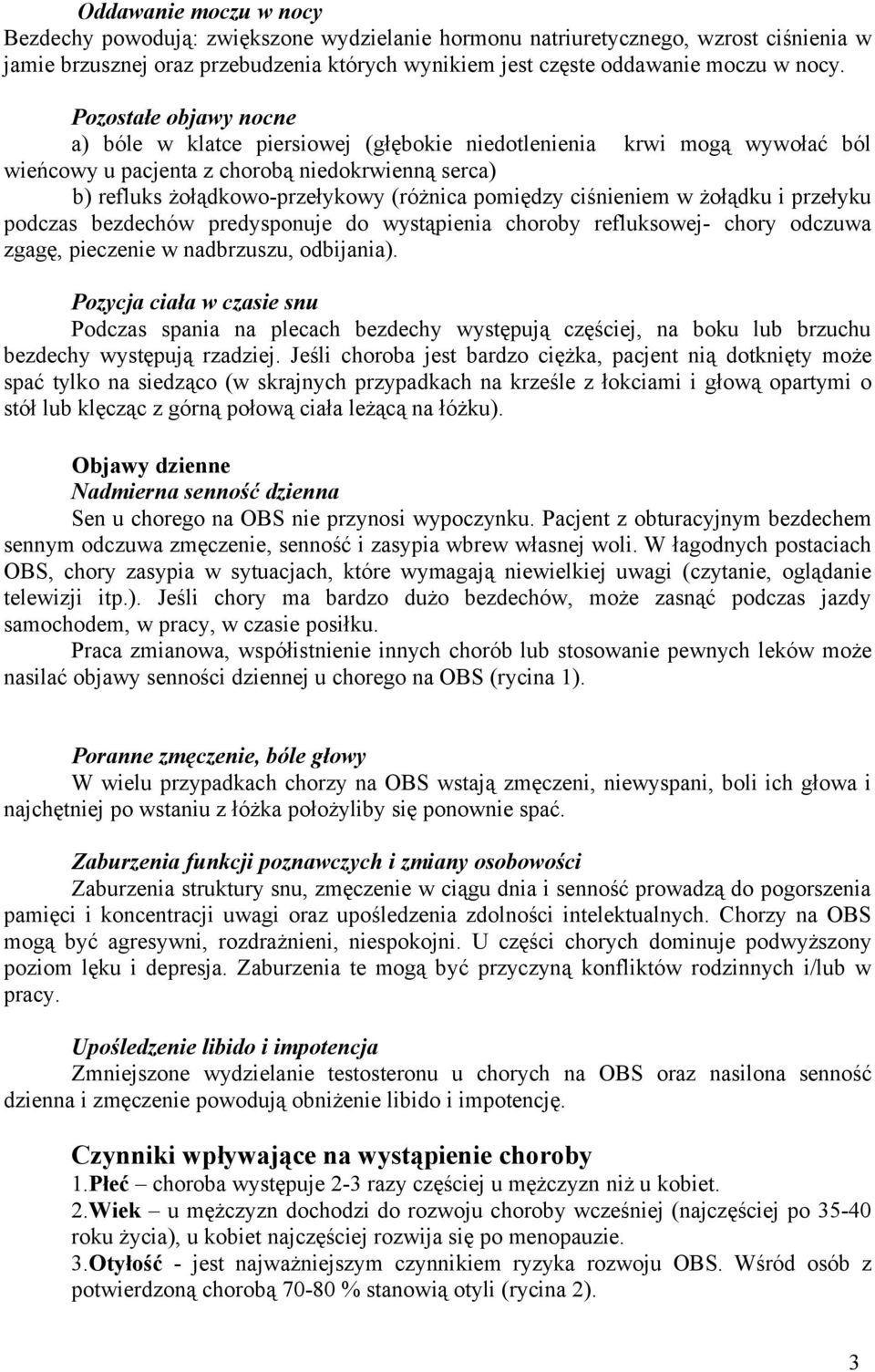 ciśnieniem w żołądku i przełyku podczas bezdechów predysponuje do wystąpienia choroby refluksowej- chory odczuwa zgagę, pieczenie w nadbrzuszu, odbijania).