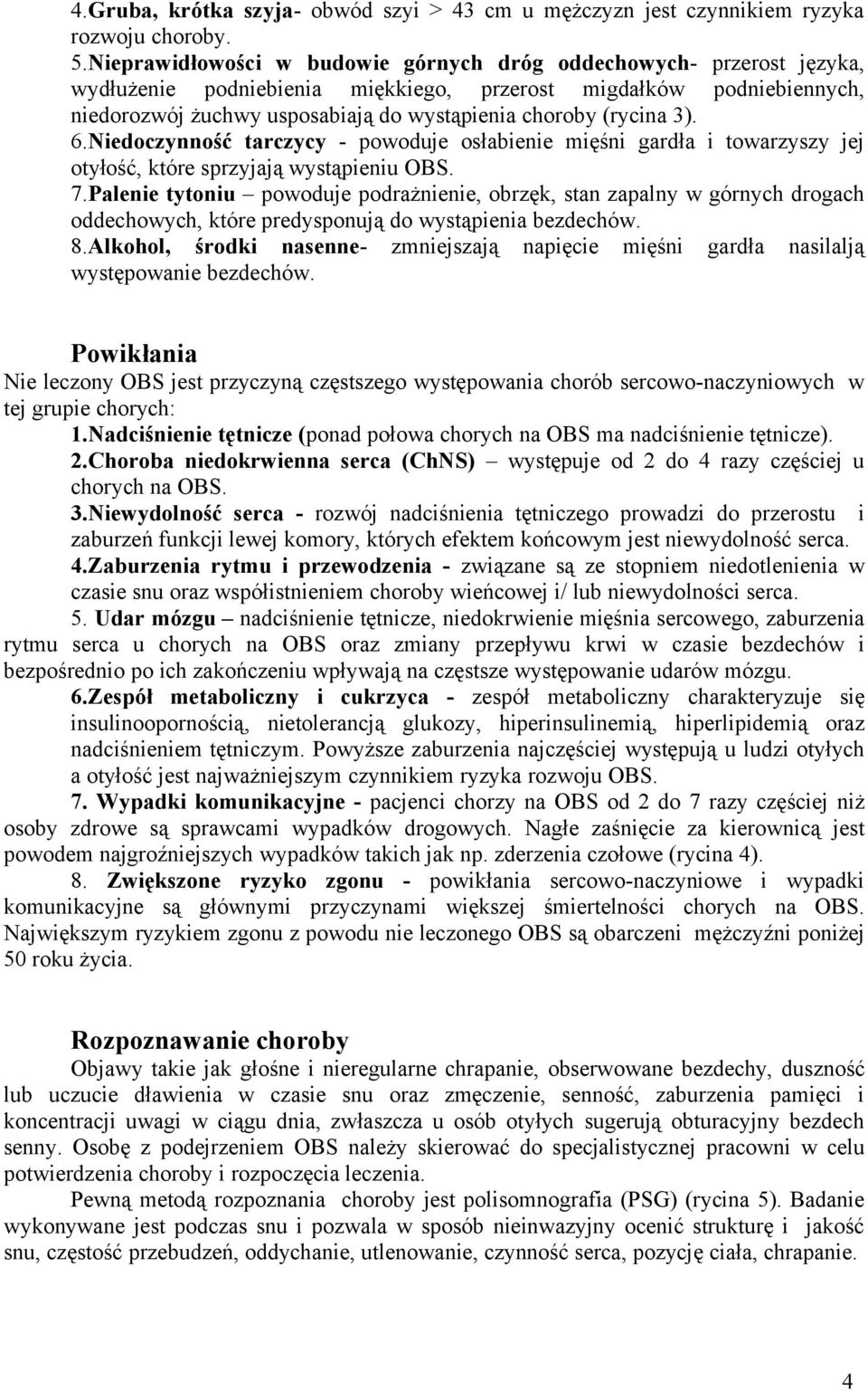 (rycina 3). 6.Niedoczynność tarczycy - powoduje osłabienie mięśni gardła i towarzyszy jej otyłość, które sprzyjają wystąpieniu OBS. 7.