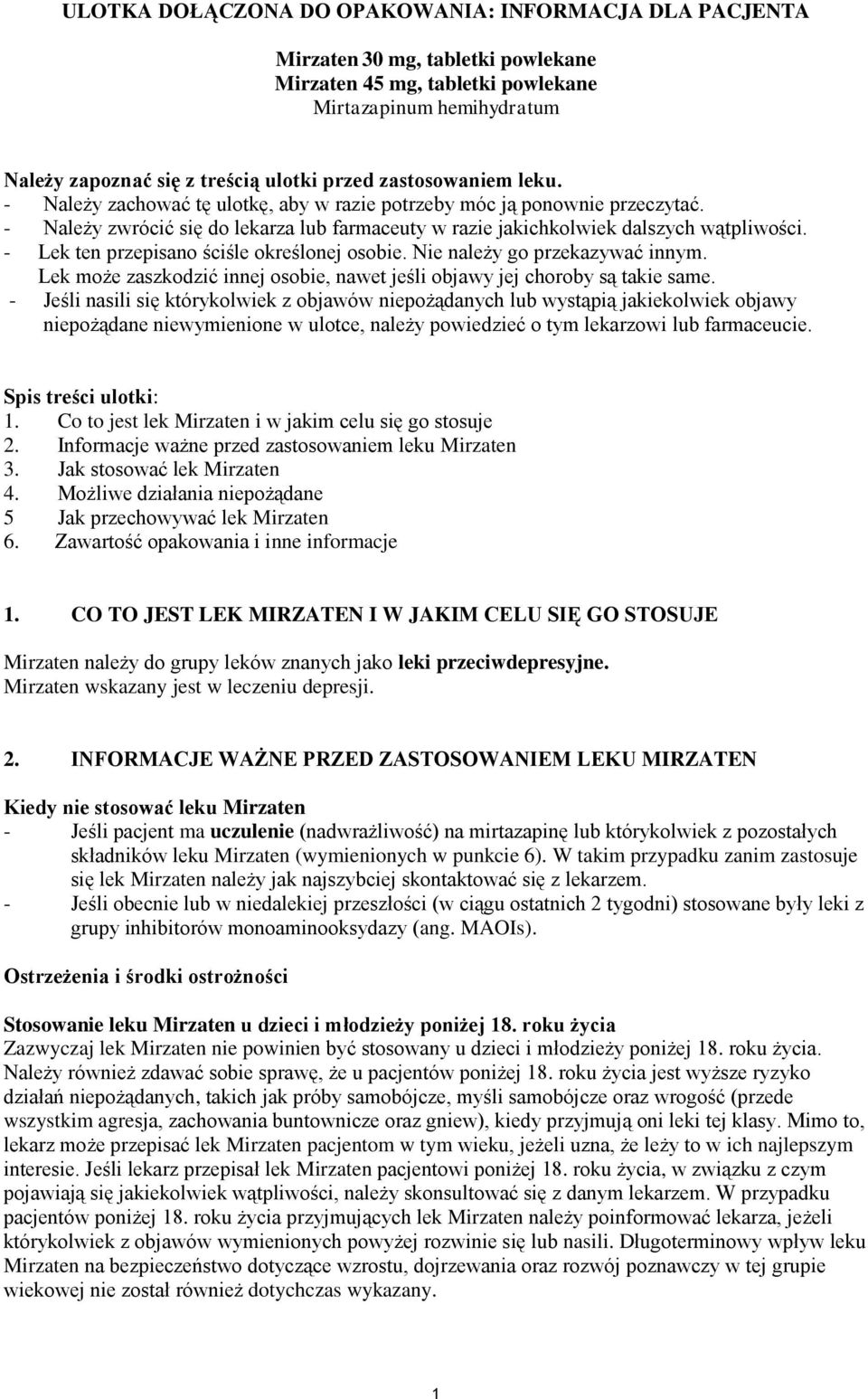 - Lek ten przepisano ściśle określonej osobie. Nie należy go przekazywać innym. Lek może zaszkodzić innej osobie, nawet jeśli objawy jej choroby są takie same.