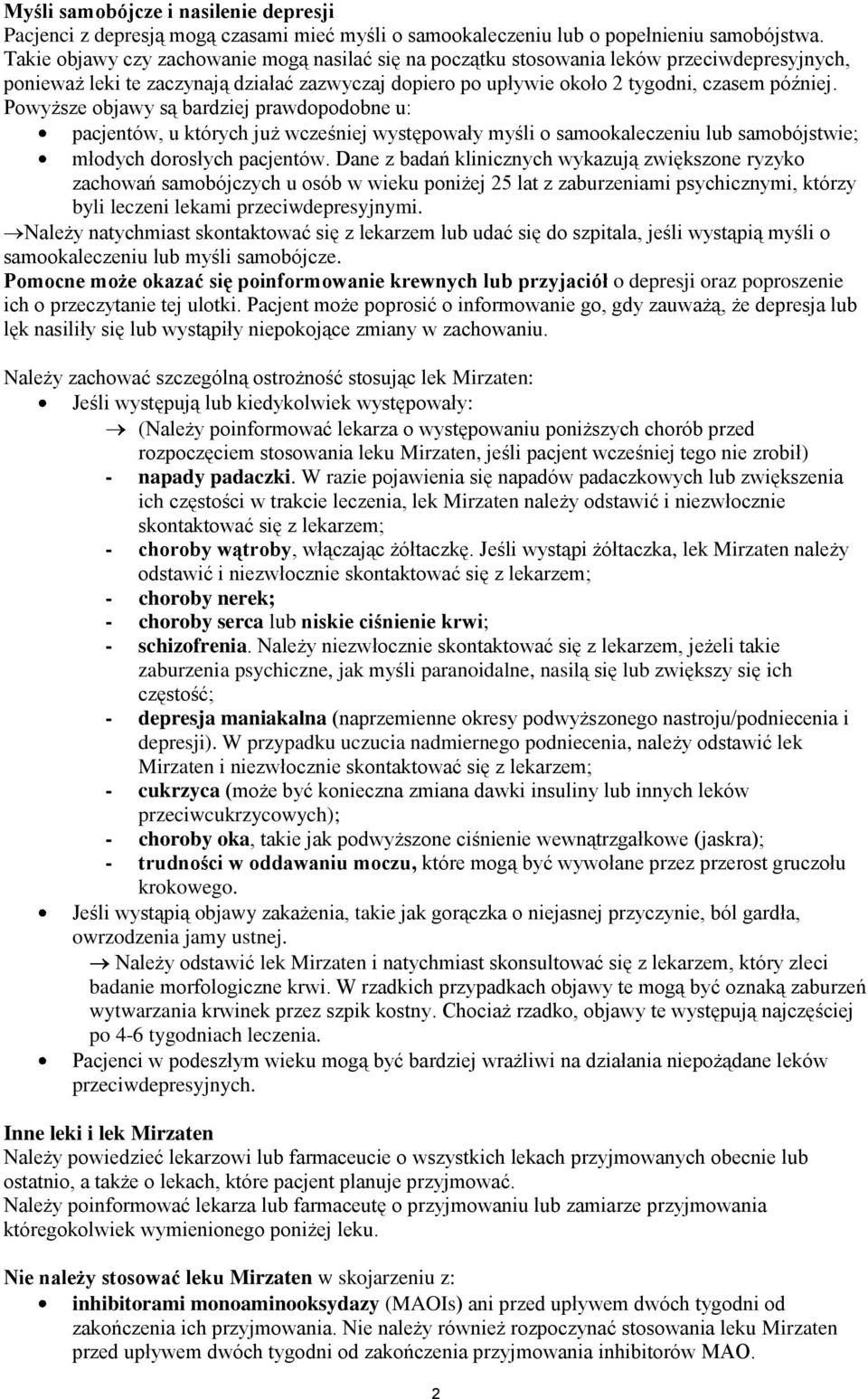 Powyższe objawy są bardziej prawdopodobne u: pacjentów, u których już wcześniej występowały myśli o samookaleczeniu lub samobójstwie; młodych dorosłych pacjentów.