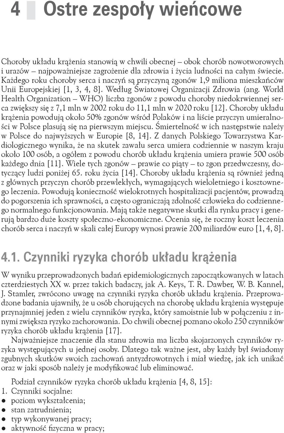 World Health Organiation WHO) licba gonów powodu choroby niedokrwiennej serca więksy się 7,1 mln w 2002 roku do 11,1 mln w 2020 roku [12].