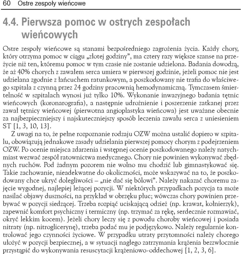 Badania dowodą, że aż 40% chorych awałem serca umiera w pierwsej godinie, jeżeli pomoc nie jest udielana godnie łańcuchem ratunkowym, a poskodowany nie trafia do właściwego spitala cynną pre 24