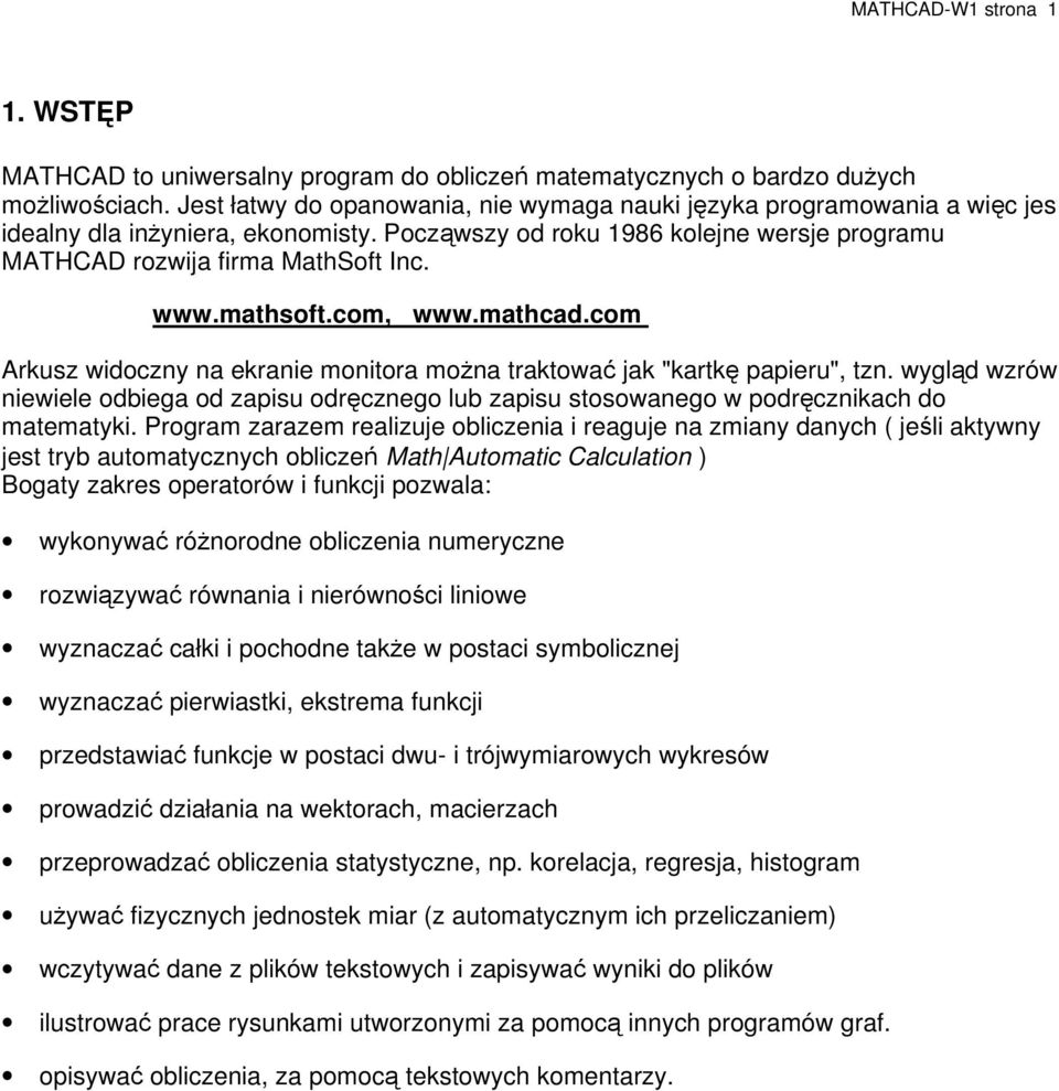 mathsoft.com, www.mathcad.com Arkusz widoczny na ekranie monitora można traktować jak "kartkę papieru", tzn.