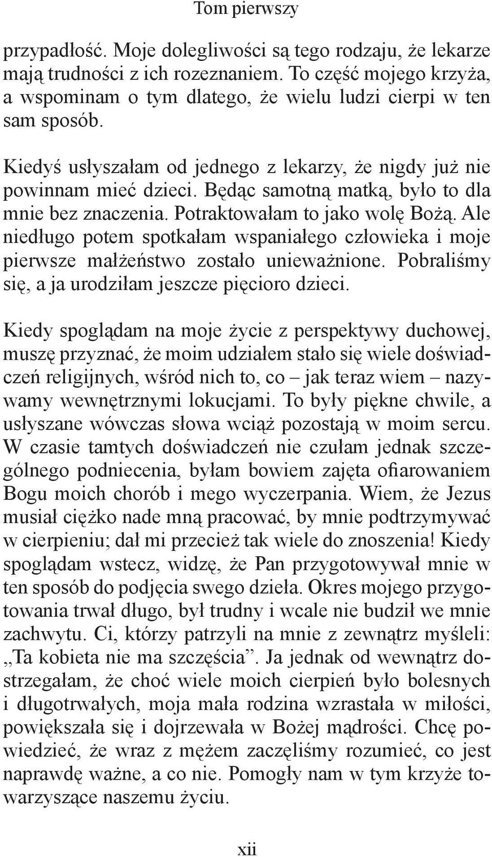 Ale niedługo potem spotkałam wspaniałego człowieka i moje pierwsze małżeństwo zostało unieważnione. Pobraliśmy się, a ja urodziłam jeszcze pięcioro dzieci.