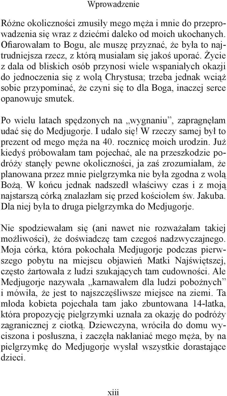 Życie z dala od bliskich osób przynosi wiele wspaniałych okazji do jednoczenia się z wolą Chrystusa; trzeba jednak wciąż sobie przypominać, że czyni się to dla Boga, inaczej serce opanowuje smutek.