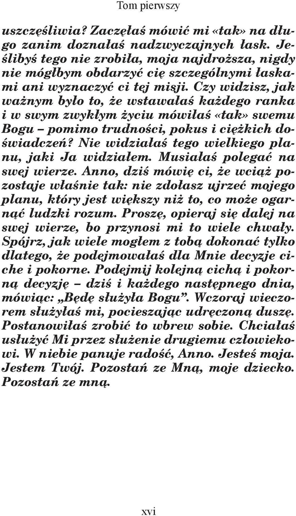 Czy widzisz, jak ważnym było to, że wstawałaś każdego ranka i w swym zwykłym życiu mówiłaś «tak» swemu Bogu pomimo trudności, pokus i ciężkich doświadczeń?