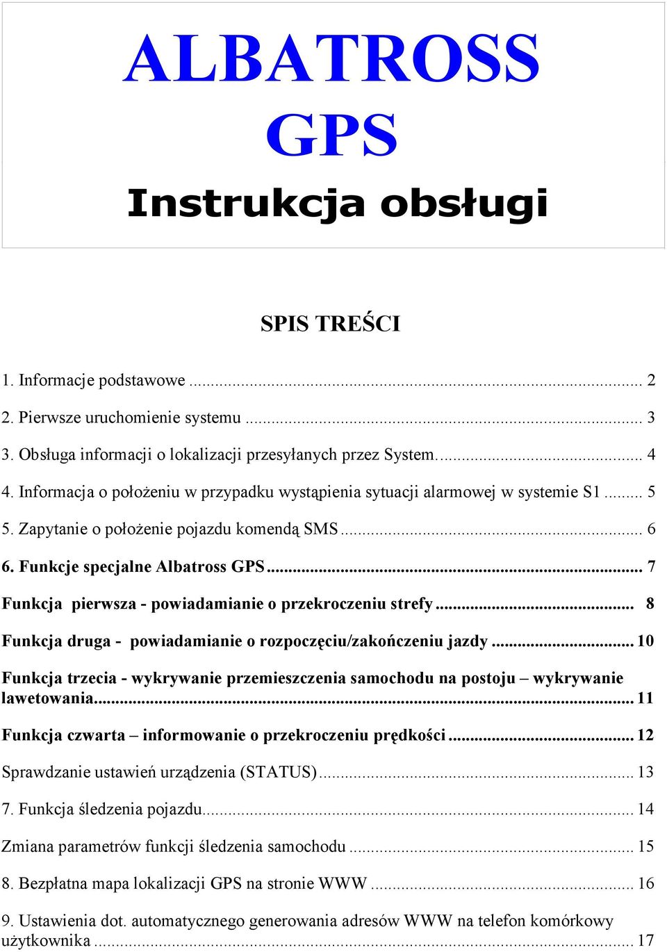 .. 7 Funkcja pierwsza - powiadamianie o przekroczeniu strefy... 8 Funkcja druga - powiadamianie o rozpoczęciu/zakończeniu jazdy.