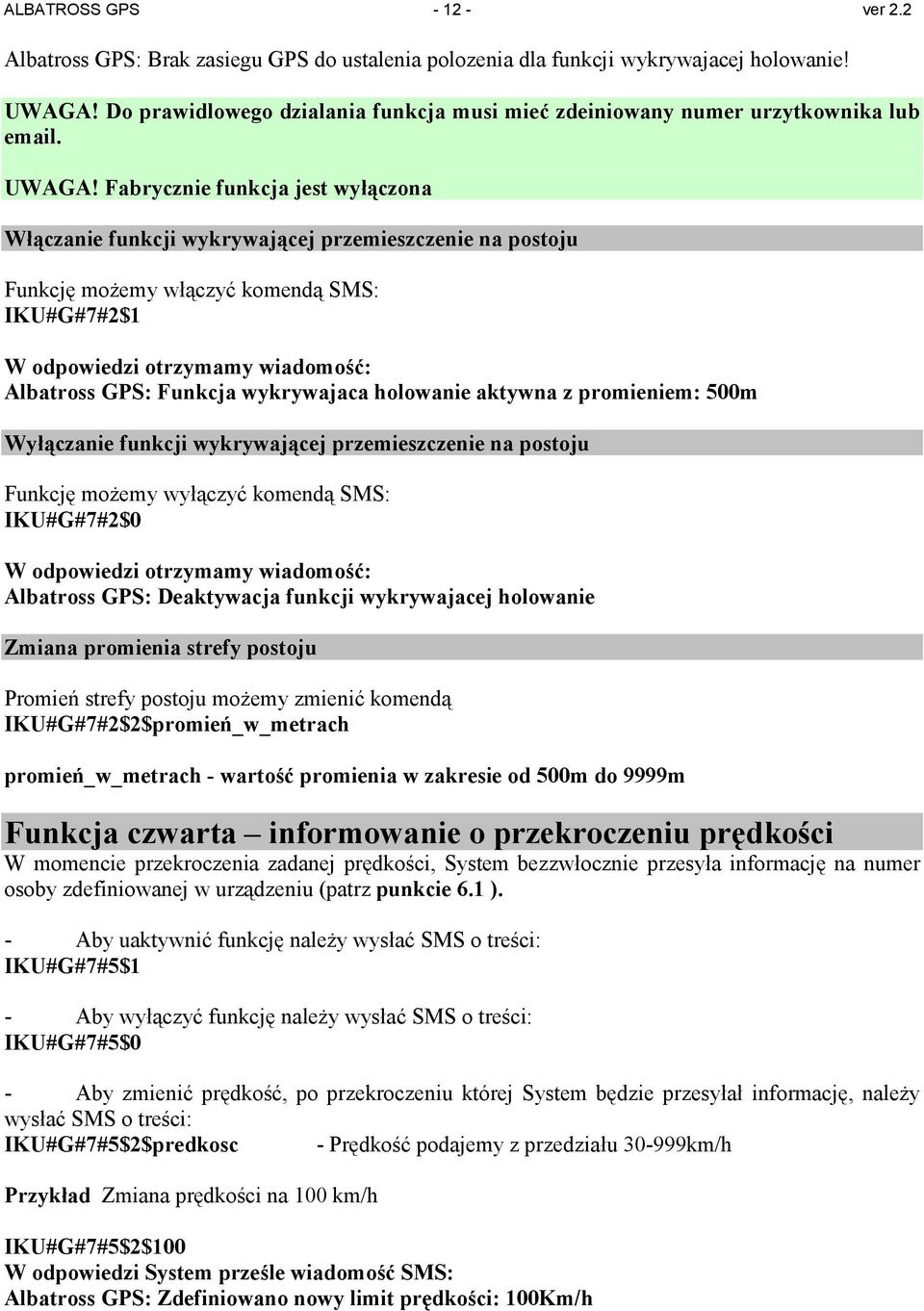 Fabrycznie funkcja jest wyłączona Włączanie funkcji wykrywającej przemieszczenie na postoju Funkcję moŝemy włączyć komendą SMS: IKU#G#7#2$1 W odpowiedzi otrzymamy wiadomość: Albatross GPS: Funkcja