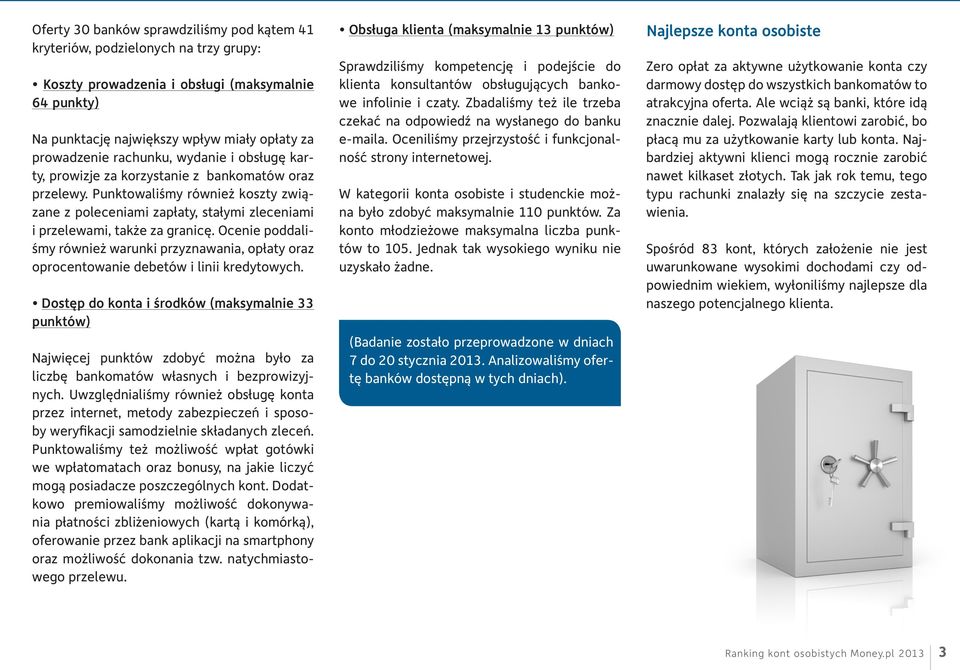 Ocenie poddaliśmy również warunki przyznawania, opłaty oraz oprocentowanie debetów i linii kredytowych.