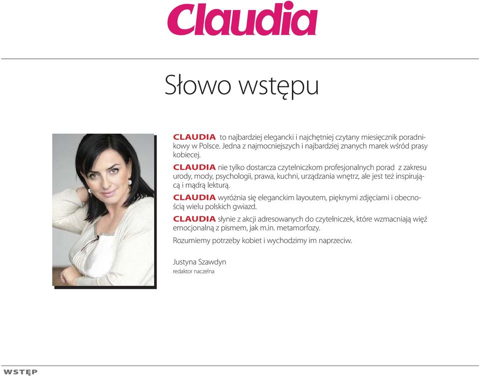 CLAUDIA nie tylko dostarcza czytelniczkom profesjonalnych porad z zakresu urody, mody, psychologii, prawa, kuchni, urządzania wnętrz, ale jest też inspirującą i