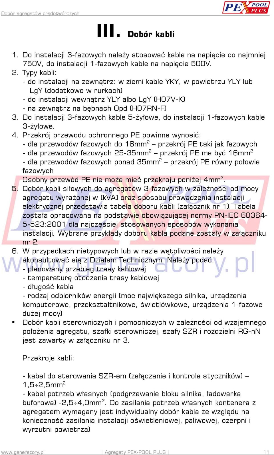 Do instalacji 3-fazowych kable 5-żyłowe, do instalacji 1-fazowych kable 3-żyłowe. 4.