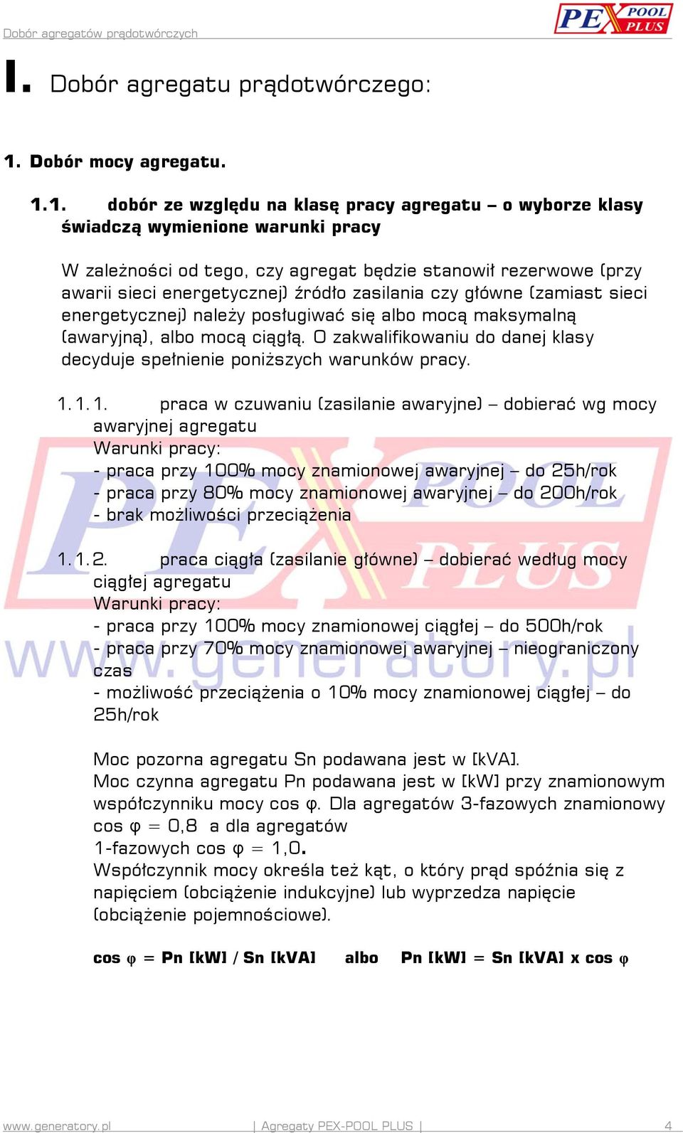 1. dobór ze względu na klasę pracy agregatu o wyborze klasy świadczą wymienione warunki pracy W zależności od tego, czy agregat będzie stanowił rezerwowe (przy awarii sieci energetycznej) źródło