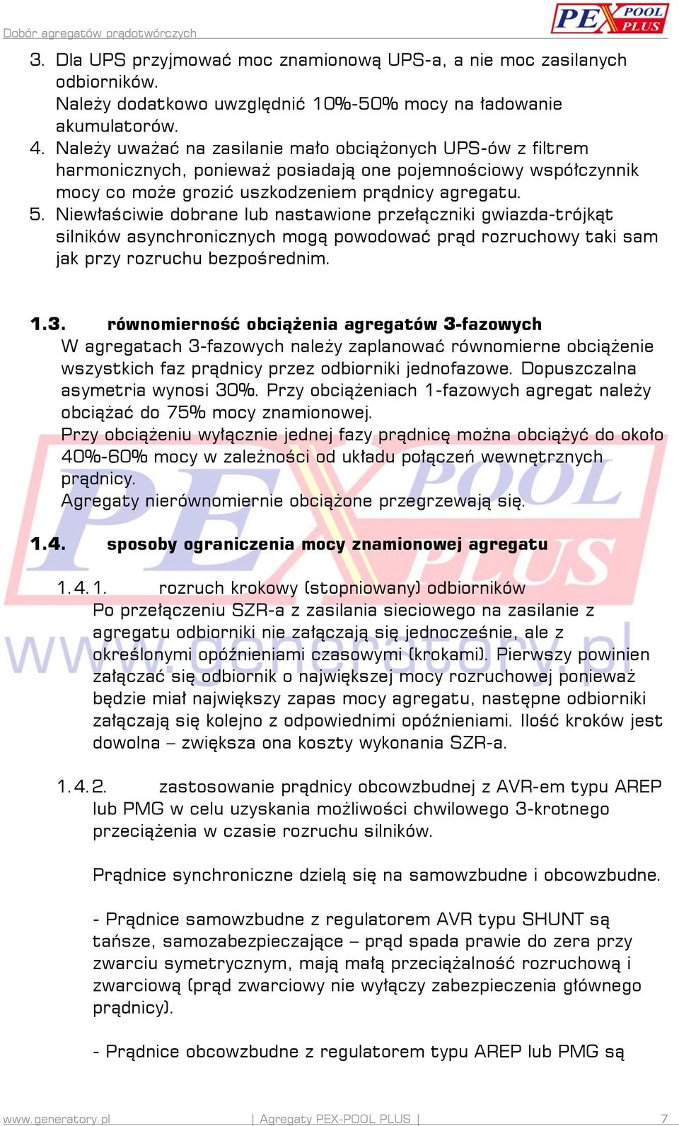 Niewłaściwie dobrane lub nastawione przełączniki gwiazda-trójkąt silników asynchronicznych mogą powodować prąd rozruchowy taki sam jak przy rozruchu bezpośrednim. 1.3.