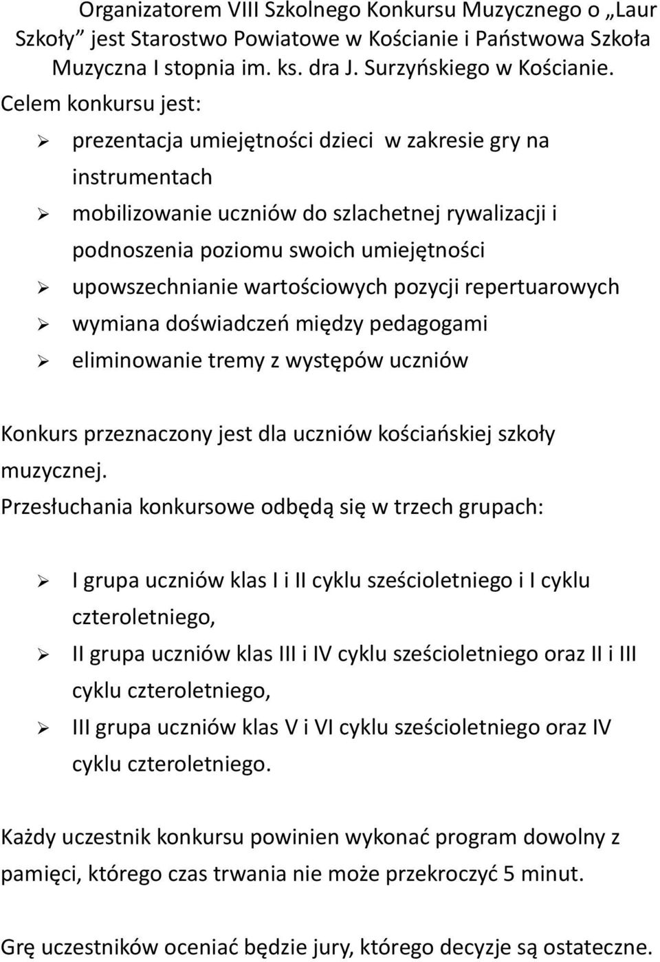 wartościowych pozycji repertuarowych wymiana doświadczeń między pedagogami eliminowanie tremy z występów uczniów Konkurs przeznaczony jest dla uczniów kościańskiej szkoły muzycznej.