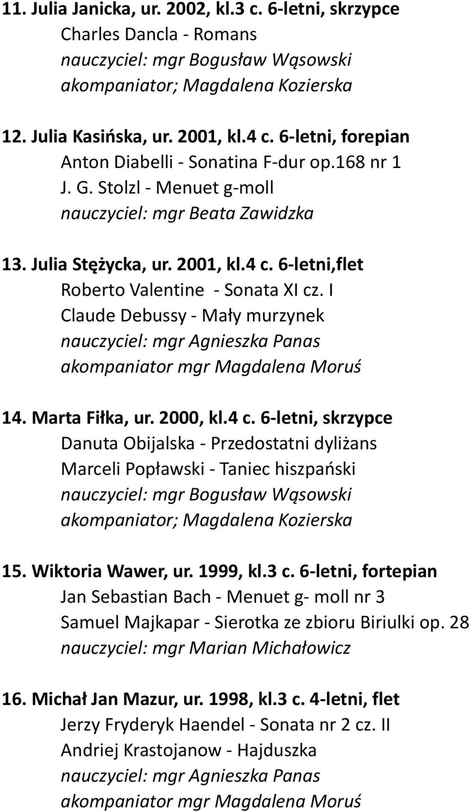 6-letni,flet Roberto Valentine - Sonata XI cz. I Claude Debussy - Mały murzynek akompaniator mgr Magdalena Moruś 14. Marta Fiłka, ur. 2000, kl.4 c.