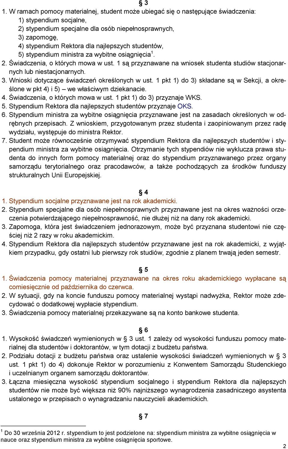 Wnioski dotyczące świadczeń określonych w ust. 1 pkt 1) do 3) składane są w Sekcji, a określone w pkt 4) i 5) we właściwym dziekanacie. 4. Świadczenia, o których mowa w ust.