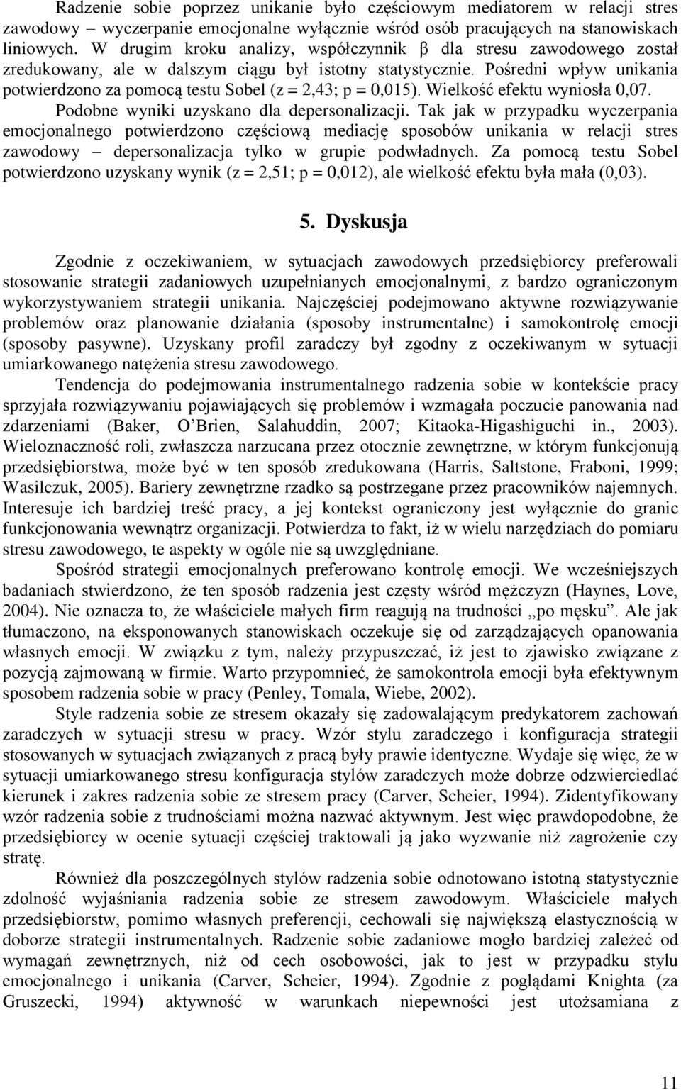 Pośredni wpływ unikania potwierdzono za pomocą testu Sobel (z = 2,43; p = 0,015). Wielkość efektu wyniosła 0,07. Podobne wyniki uzyskano dla depersonalizacji.