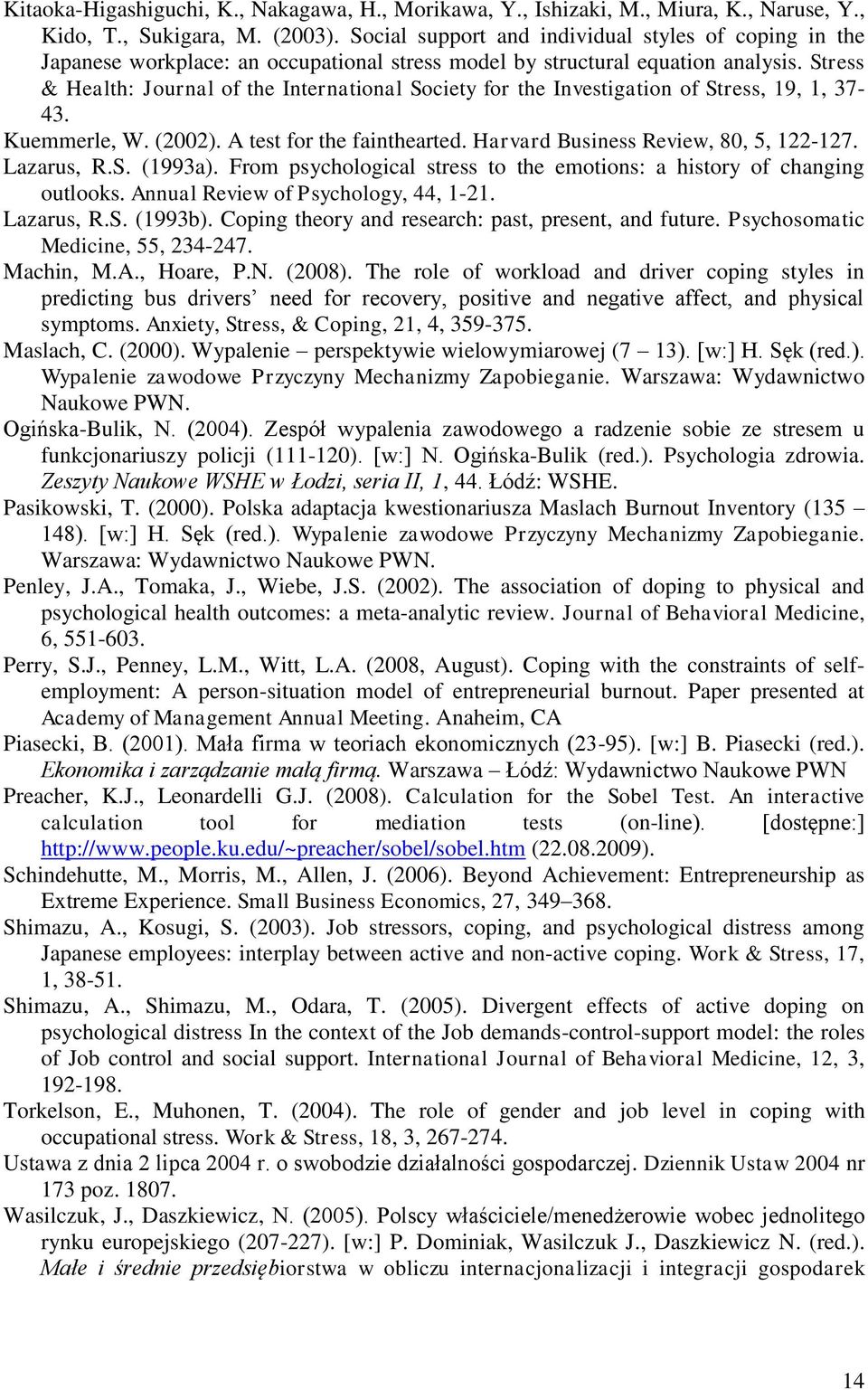 Stress & Health: Journal of the International Society for the Investigation of Stress, 19, 1, 37-43. Kuemmerle, W. (2002). A test for the fainthearted. Harvard Business Review, 80, 5, 122-127.