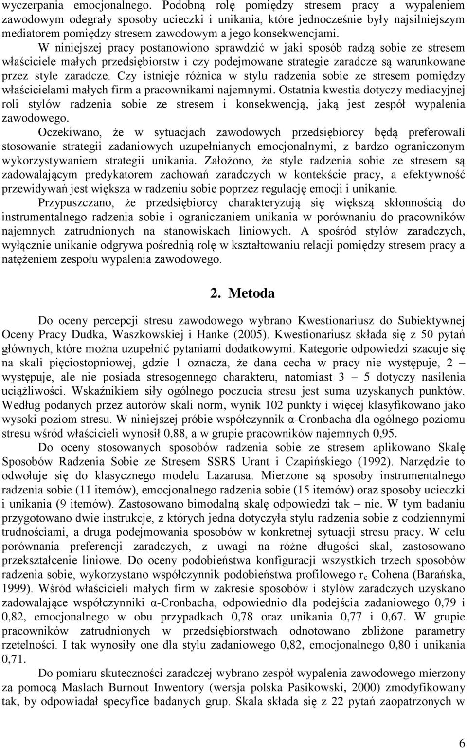 W niniejszej pracy postanowiono sprawdzić w jaki sposób radzą sobie ze stresem właściciele małych przedsiębiorstw i czy podejmowane strategie zaradcze są warunkowane przez style zaradcze.