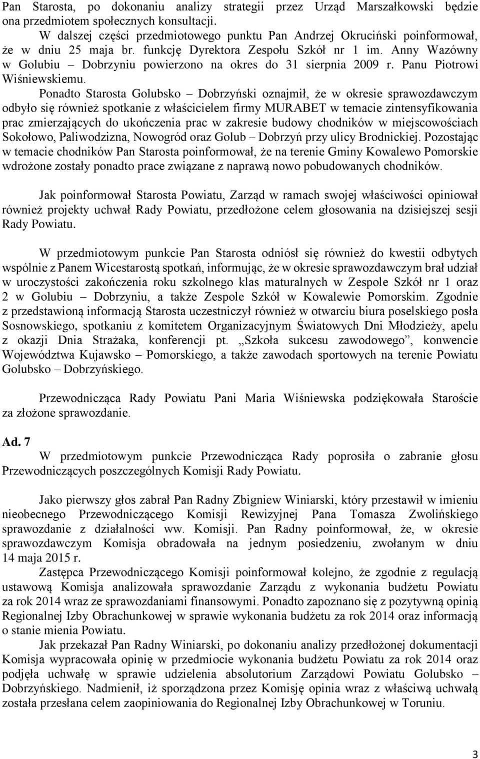 Anny Wazówny w Golubiu Dobrzyniu powierzono na okres do 31 sierpnia 2009 r. Panu Piotrowi Wiśniewskiemu.