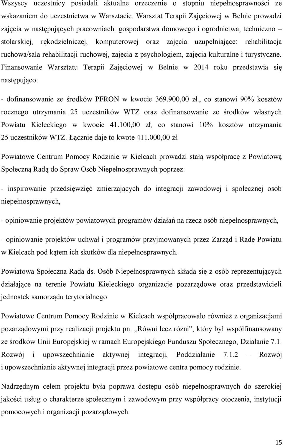 uzupełniające: rehabilitacja ruchowa/sala rehabilitacji ruchowej, zajęcia z psychologiem, zajęcia kulturalne i turystyczne.