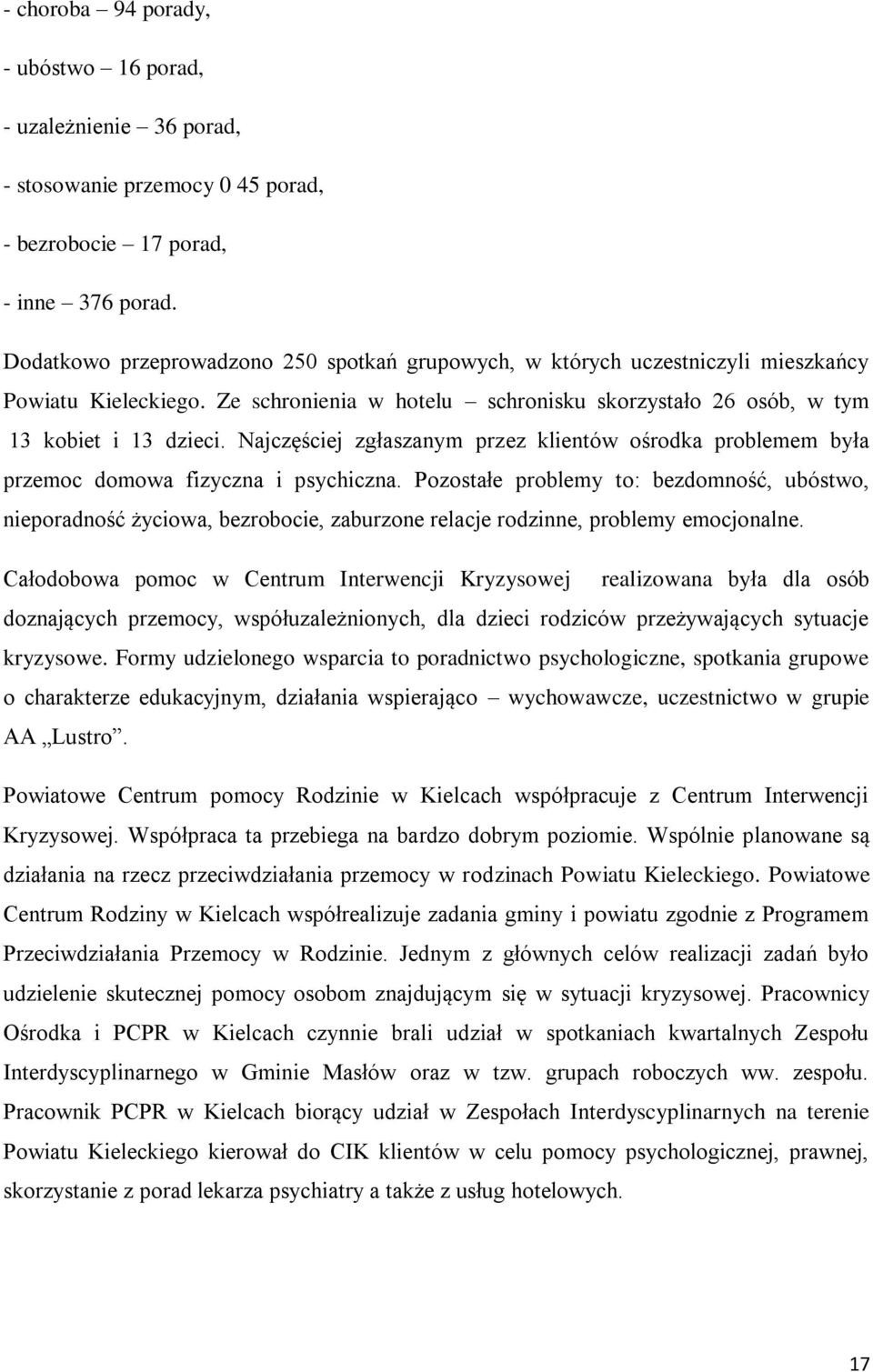 Najczęściej zgłaszanym przez klientów ośrodka problemem była przemoc domowa fizyczna i psychiczna.