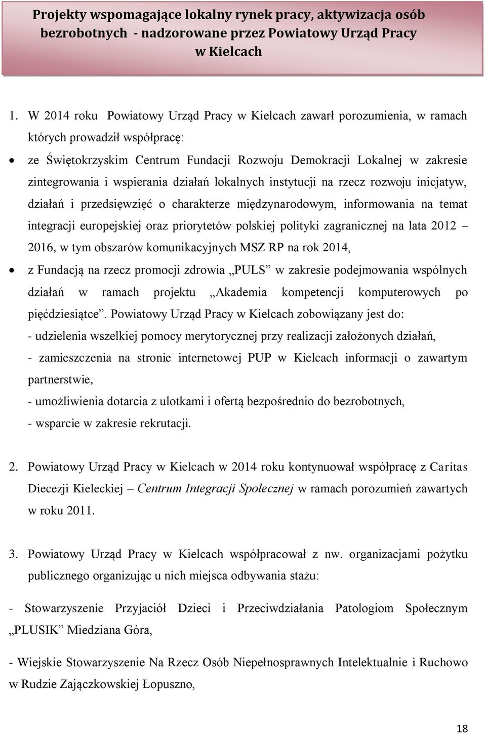 wspierania działań lokalnych instytucji na rzecz rozwoju inicjatyw, działań i przedsięwzięć o charakterze międzynarodowym, informowania na temat integracji europejskiej oraz priorytetów polskiej