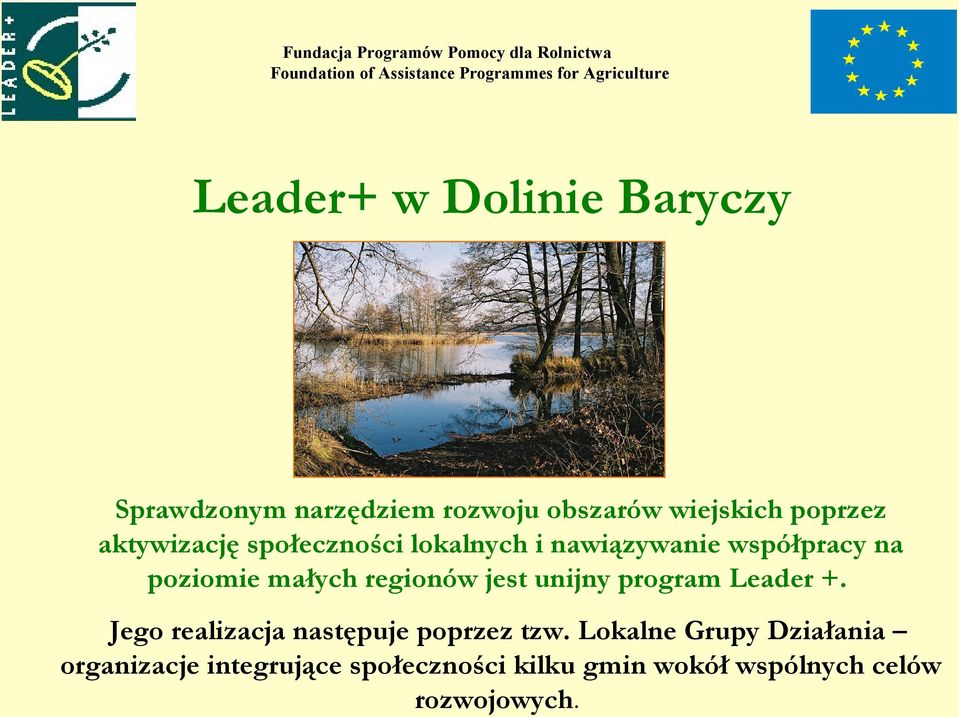 nawiązywanie współpracy na poziomie małych regionów jest unijny program Leader +.