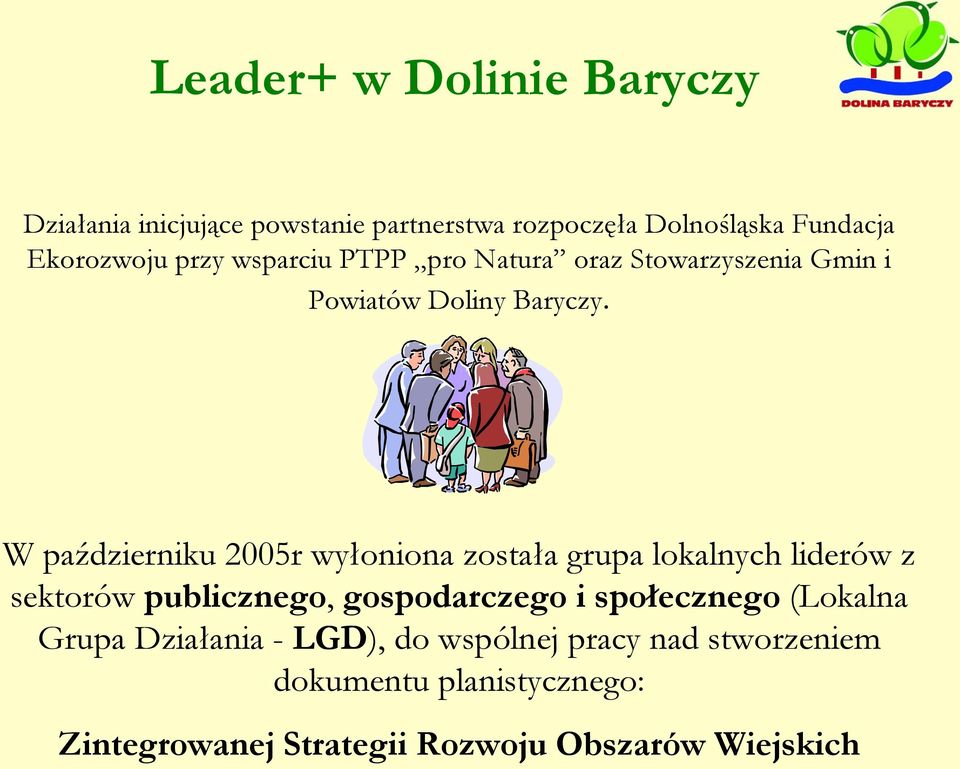 W październiku 2005r wyłoniona została grupa lokalnych liderów z sektorów publicznego, gospodarczego i