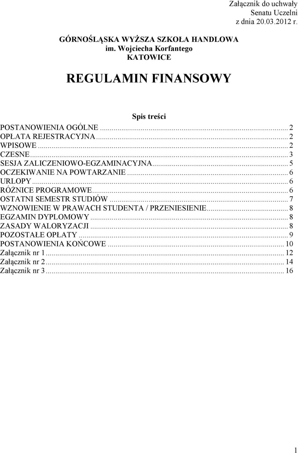 .. 5 OCZEKIWANIE NA POWTARZANIE... 6 URLOPY... 6 RÓŻNICE PROGRAMOWE... 6 OSTATNI SEMESTR STUDIÓW... 7 WZNOWIENIE W PRAWACH STUDENTA / PRZENIESIENIE.