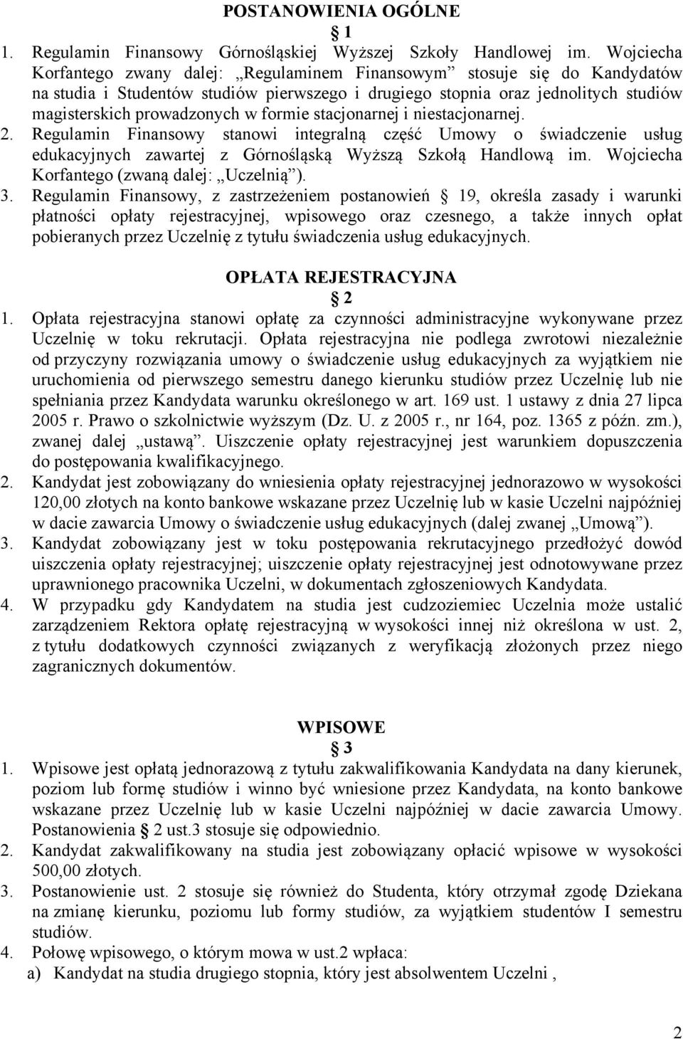 formie stacjonarnej i niestacjonarnej. 2. Regulamin Finansowy stanowi integralną część Umowy o świadczenie usług edukacyjnych zawartej z Górnośląską Wyższą Szkołą Handlową im.