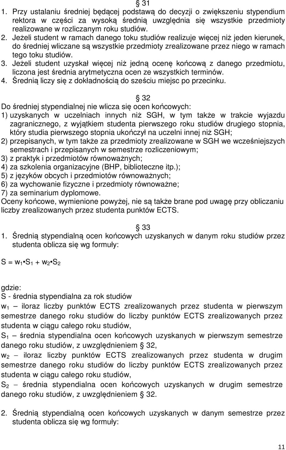 Jeżeli student uzyskał więcej niż jedną ocenę końcową z danego przedmiotu, liczona jest średnia arytmetyczna ocen ze wszystkich terminów. 4.