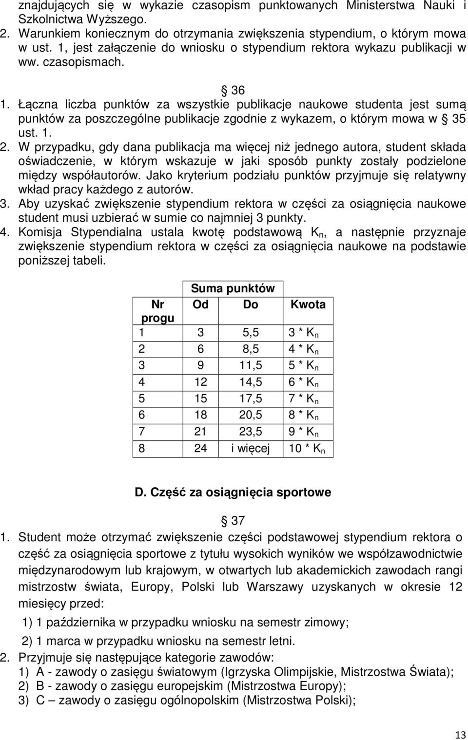 Łączna liczba punktów za wszystkie publikacje naukowe studenta jest sumą punktów za poszczególne publikacje zgodnie z wykazem, o którym mowa w 35 ust. 1. 2.