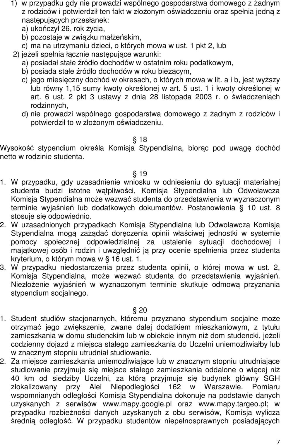 1 pkt 2, lub 2) jeżeli spełnia łącznie następujące warunki: a) posiadał stałe źródło dochodów w ostatnim roku podatkowym, b) posiada stałe źródło dochodów w roku bieżącym, c) jego miesięczny dochód w