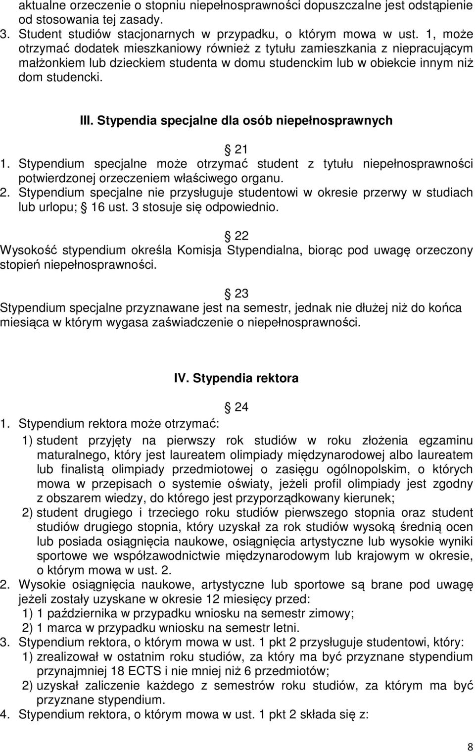 Stypendia specjalne dla osób niepełnosprawnych 21 1. Stypendium specjalne może otrzymać student z tytułu niepełnosprawności potwierdzonej orzeczeniem właściwego organu. 2. Stypendium specjalne nie przysługuje studentowi w okresie przerwy w studiach lub urlopu; 16 ust.