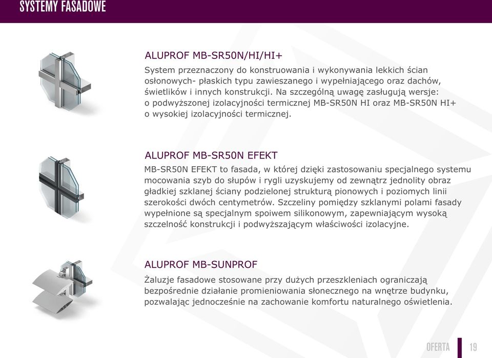 ALUPROF MB-SR50N EFEKT MB-SR50N EFEKT to fasada, w której dzięki zastosowaniu specjalnego systemu mocowania szyb do słupów i rygli uzyskujemy od zewnątrz jednolity obraz gładkiej szklanej ściany