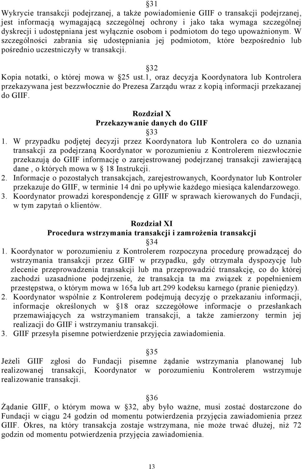 32 Kopia notatki, o której mowa w 25 ust.1, oraz decyzja Koordynatora lub Kontrolera przekazywana jest bezzwłocznie do Prezesa Zarządu wraz z kopią informacji przekazanej do GIIF.