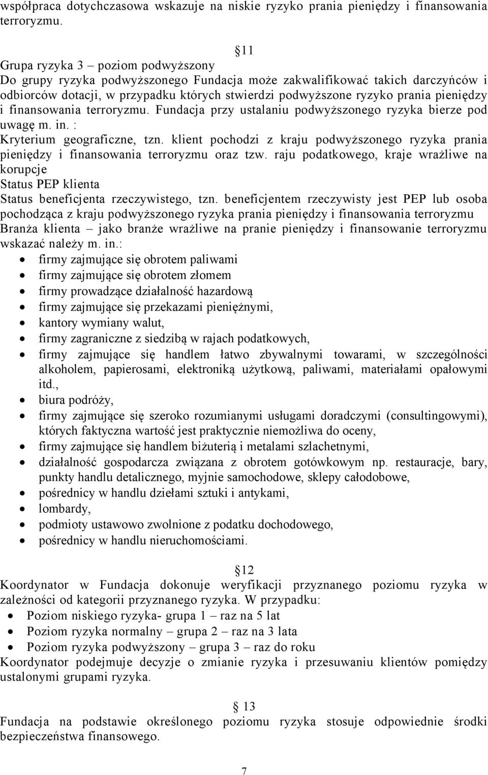 pieniędzy i finansowania terroryzmu. Fundacja przy ustalaniu podwyższonego ryzyka bierze pod uwagę m. in. : Kryterium geograficzne, tzn.