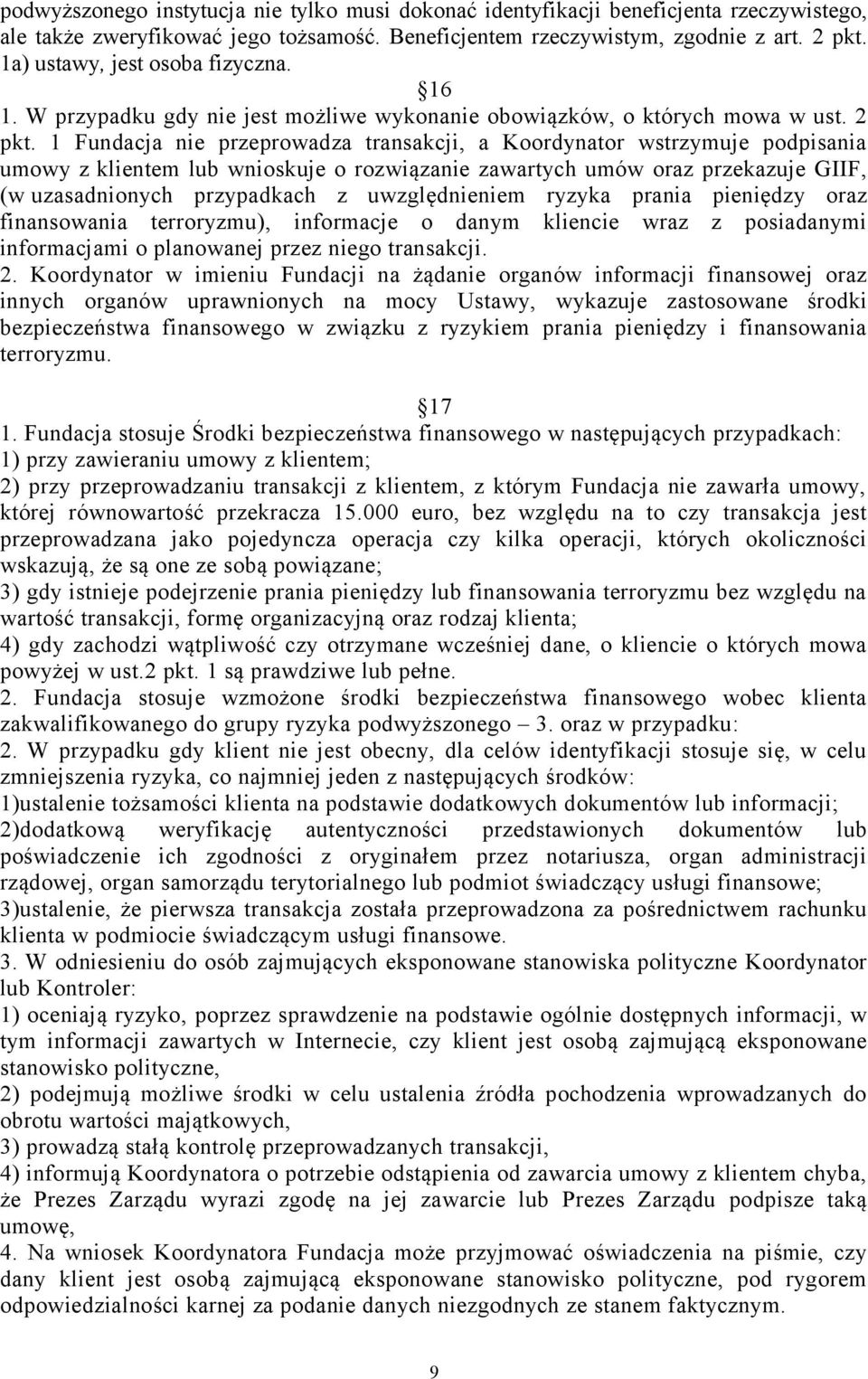 1 Fundacja nie przeprowadza transakcji, a Koordynator wstrzymuje podpisania umowy z klientem lub wnioskuje o rozwiązanie zawartych umów oraz przekazuje GIIF, (w uzasadnionych przypadkach z