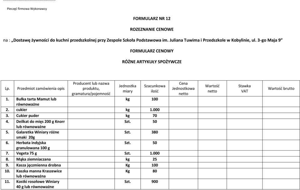 Galaretka Winiary różne Szt. 380 smaki 20g 6. Herbata indyjska Szt. 50 granulowana 100 g 7. Vegeta 75 g Szt. 1.000 8. Mąka ziemniaczana kg 25 9.