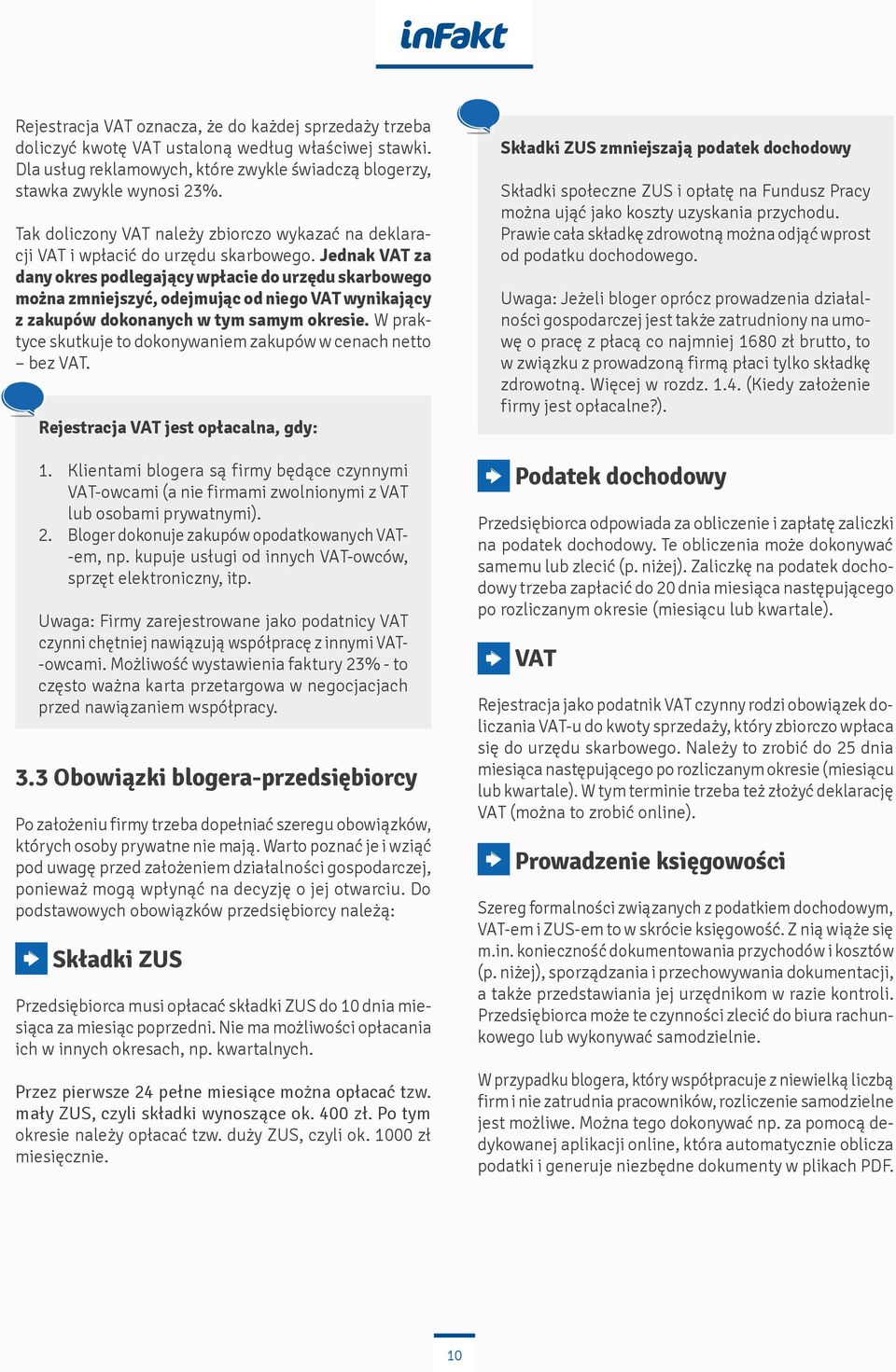 Jednak VAT za dany okres podlegający wpłacie do urzędu skarbowego można zmniejszyć, odejmując od niego VAT wynikający z zakupów dokonanych w tym samym okresie.