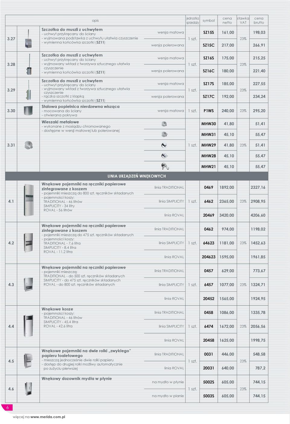 30 Szczotka do muszli z uchwytem - uchwyt przykręcany do ściany - wyjmowany wkład z tworzywa sztucznego ułatwia czyszczenie - wymienna końcówka szczotki (SZ11) Szczotka do muszli z uchwytem - uchwyt