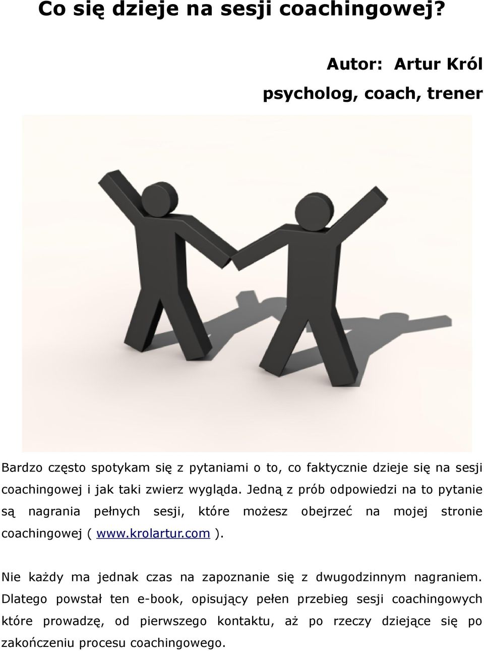 zwierz wygląda. Jedną z prób odpowiedzi na to pytanie są nagrania pełnych sesji, które możesz obejrzeć na mojej stronie coachingowej ( www.