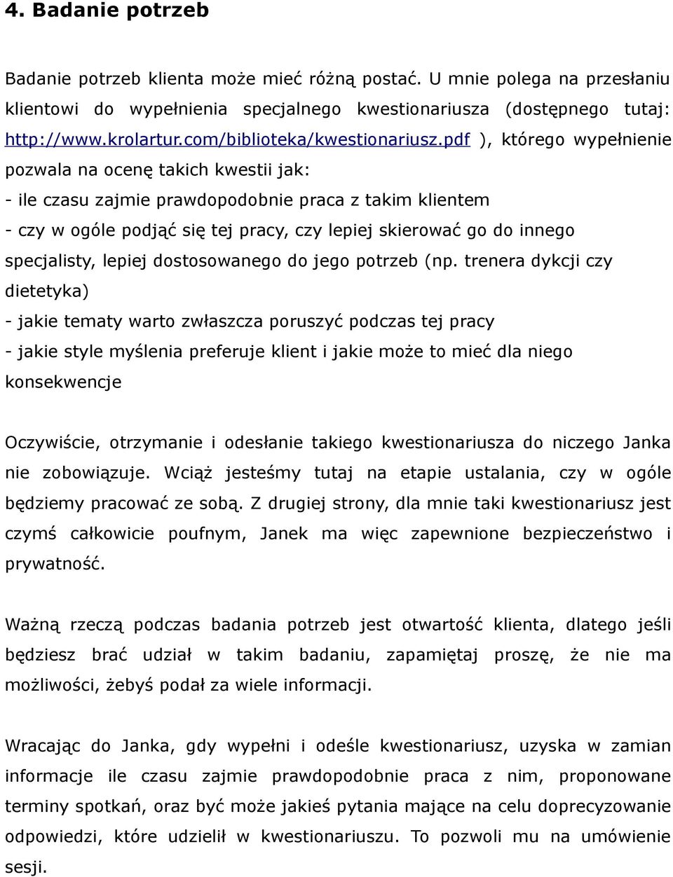 pdf ), którego wypełnienie pozwala na ocenę takich kwestii jak: - ile czasu zajmie prawdopodobnie praca z takim klientem - czy w ogóle podjąć się tej pracy, czy lepiej skierować go do innego