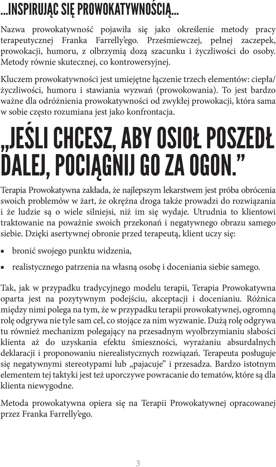 Kluczem prowokatywności jest umiejętne łączenie trzech elementów: ciepła/ życzliwości, humoru i stawiania wyzwań (prowokowania).