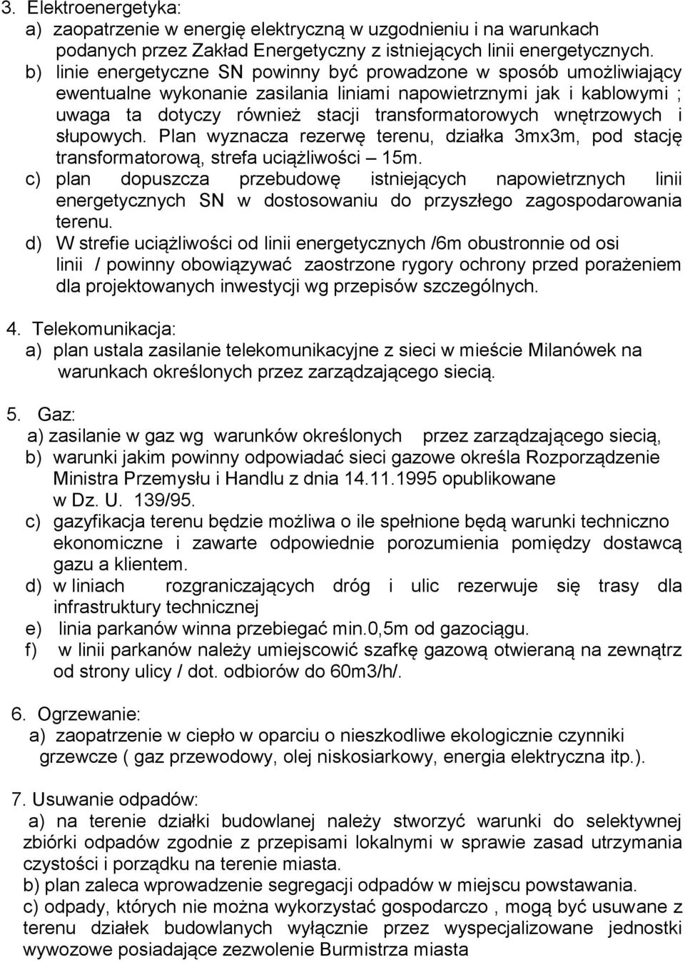 wnętrzowych i słupowych. Plan wyznacza rezerwę terenu, działka 3mx3m, pod stację transformatorową, strefa uciążliwości 15m.