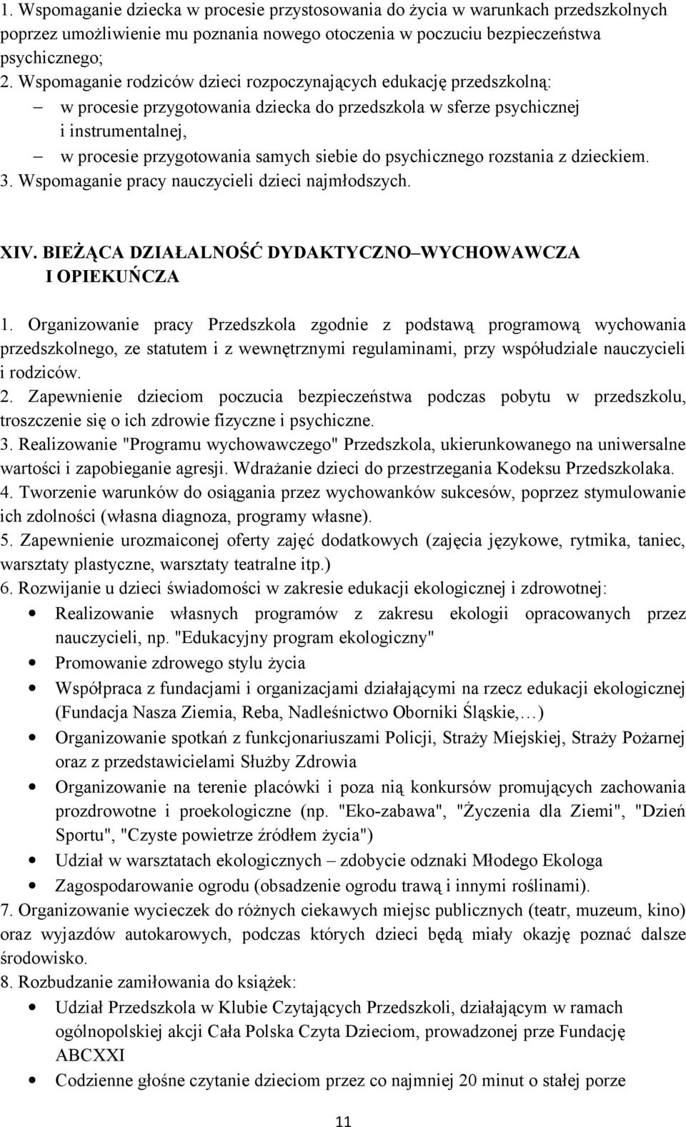 psychicznego rozstania z dzieckiem. 3. Wspomaganie pracy nauczycieli dzieci najmłodszych. XIV. BIEŻĄCA DZIAŁALNOŚĆ DYDAKTYCZNO WYCHOWAWCZA I OPIEKUŃCZA 1.