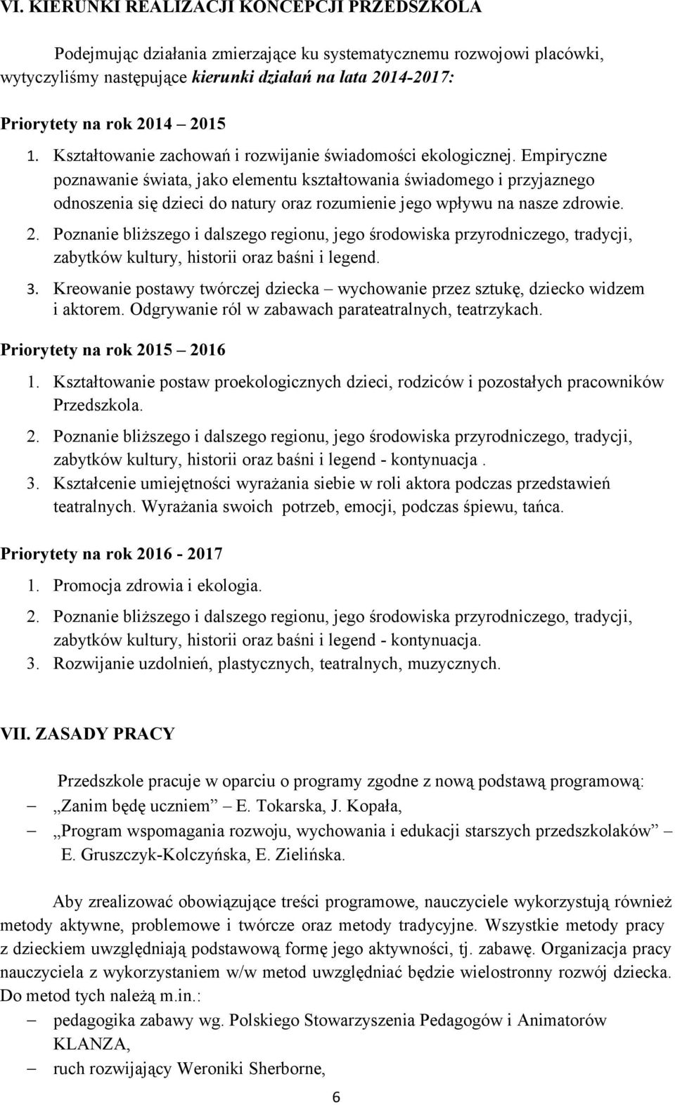 Empiryczne poznawanie świata, jako elementu kształtowania świadomego i przyjaznego odnoszenia się dzieci do natury oraz rozumienie jego wpływu na nasze zdrowie. 2.